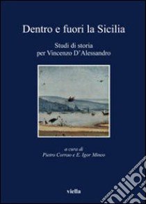 Dentro e fuori la Sicilia. Studi di storia per Vincenzo d'Alessandro libro di Corrao P. (cur.); Mineo E. I. (cur.)