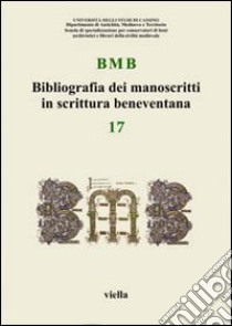 BMB. Bibliografia dei manoscritti in scrittura beneventana. Vol. 17 libro