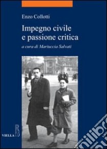 Impegno civile e passione critica libro di Collotti Enzo; Salvati M. (cur.)