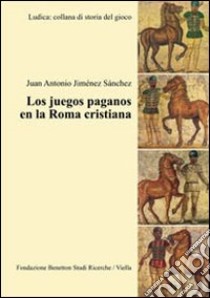 Los juegos paganos en la Roma cristiana libro di Jiménez Sánchez Juan A.