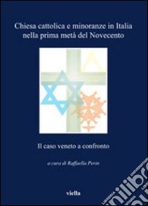 Chiesa cattolica e minoranze in Italia nella prima metà del Novecento. Il caso veneto a confronto libro di Perin R. (cur.)