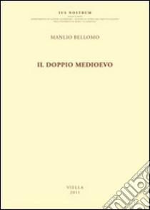 Il doppio Medioevo libro di Bellomo Manlio