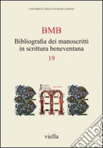 BMB. Bibliografia dei manoscritti in scrittura beneventana. Vol. 19 libro