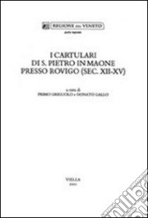 I cartulari di S. Pietro in Maone presso Rovigo (sec. XII-XV) libro di Griguolo P. (cur.); Gallo D. (cur.)