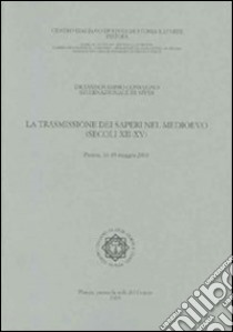 La trasmissione dei saperi nel Medioevo (secoli XII-XV). Atti del 19° Convegno internazionale di studi (Pistoia, 16-19 maggio 2003) libro