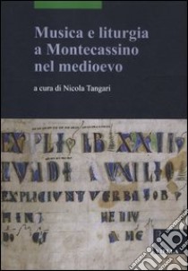 Musica e liturgia a Montecassino nel Medioevo. Ediz. multilingue libro di Tangari N. (cur.)