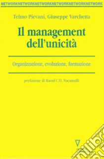 Il management dell'unicità. Organizzazione, evoluzione, formazione libro di Pievani Telmo; Varchetta Giuseppe