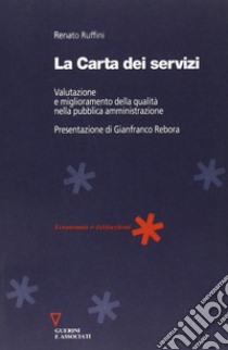 La carta dei servizi. Valutazione e miglioramento della qualità nella pubblica amministrazione libro di Ruffini Renato