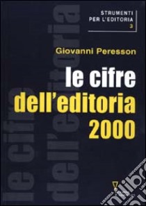 Le cifre dell'editoria 2000 libro di Peresson Giovanni