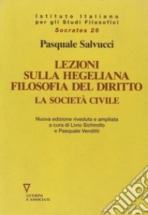 Lezione sulla hegeliana Filosofia del diritto. La società civile libro di Salvucci Pasquale; Sichirollo L. (cur.); Venditti P. (cur.)