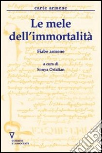 Le mele dell'immortalità. Fiabe armene libro di Orfalian S. (cur.)