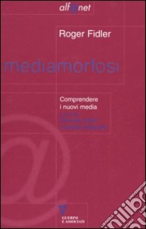 Mediamorfosi. Comprendere i nuovi media libro di Fidler Roger; Andò R. (cur.); Marinelli A. (cur.)