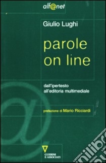 Parole on line. Dall'ipertesto all'editoria multimediale libro di Lughi Giulio