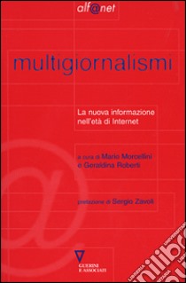 Multigiornalismi. La nuova informazione nell'era di Internet libro di Morcellini M. (cur.); Roberti G. (cur.)