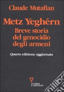 Metz Yeghérn. Breve storia del genocidio degli armeni libro di Mutafian Claude; Arslan A. (cur.)