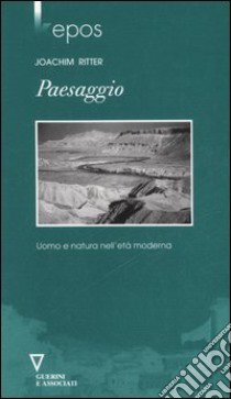 Paesaggio. Uomo e natura nell'età moderna libro di Ritter Joachim; Venturi Ferriolo M. (cur.)