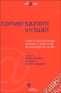 Conversazioni virtuali. Come le nuove tecnologie cambiano il nostro modo di comunicare con gli altri libro di Bonaiuto M. (cur.)