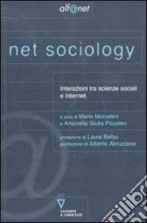 Net sociology. Interazioni tra scienze sociali e Internet libro di Morcellini M. (cur.); Pizzaleo A. G. (cur.)