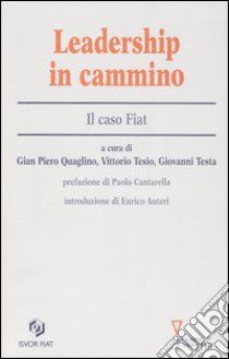 Leadership in cammino. Il caso Fiat libro di Quaglino G. P. (cur.); Tesio V. (cur.); Testa G. (cur.)