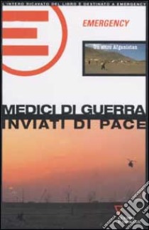 Medici di guerra, inviati di pace. Un altro Afganistan libro di Emergency (cur.)