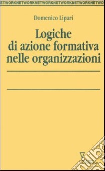 Logiche di azione formativa nelle organizzazioni libro di Lipari Domenico