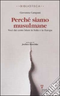 Perché siamo musulmane. Voci dai cento Islam in Italia e in Europa libro di Campani Giovanna