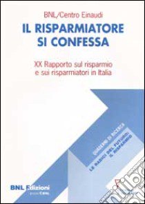 Il risparmiatore si confessa. 20º rapporto sul risparmio e sui risparmiatori in Italia libro di Beltratti A. (cur.)