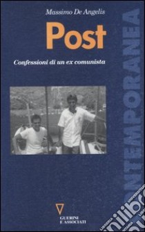 Post. Confessioni di un ex comunista libro di De Angelis Massimo