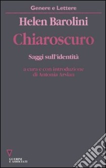 Chiaroscuro. Saggi sull'identità libro di Barolini Helen; Arslan A. (cur.)