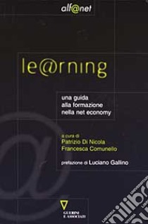 Learning. Una guida alla formazione nella net-economy libro di Di Nicola P. (cur.); Comunello F. (cur.)