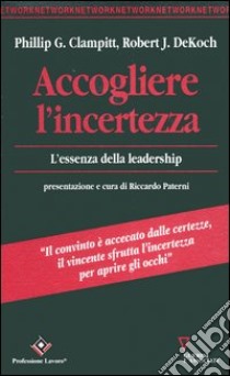 Accogliere l'incertezza. L'essenza della leadership libro di Clampitt Phillip G.; Dekoch Robert J.; Paterni R. (cur.)