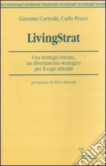 LivingStrat. Una strategia vivente, un divertimento strategico per il capo azienda libro di Correale Giacomo; Penco Carlo