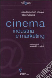 Cinema. Industria e marketing libro di Celata Giandomenico; Caruso Fabio