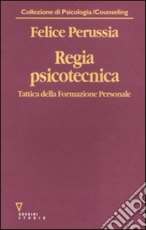 Regia psicotecnica. Tattica della formazione personale libro di Perussia Felice