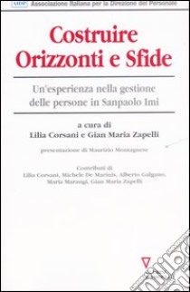 Costruire orizzonti e sfide. Un'esperienza nella gestione delle persone in SanPaolo Imi libro di Corsani L. (cur.); Zapelli G. M. (cur.)