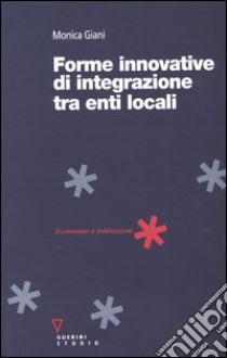 Forme innovative di integrazione tra enti locali libro di Giani Monica