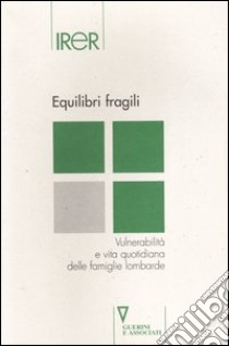 Equilibri fragili. Vulnerabilità e vita quotidiana delle famiglie lombarde libro