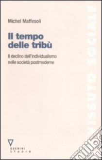 Il tempo delle tribù. Il declino dell'individualismo nelle società postmoderne libro di Maffesoli Michel