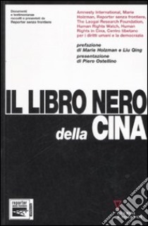 Il libro nero della Cina. Documenti e testimonianze raccolti e presentati da Reporter senza frontiere libro di Reporters sans frontières (cur.)