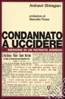 Condannato a uccidere. Memorie di un patriota armeno libro di Shiragian Arshavir