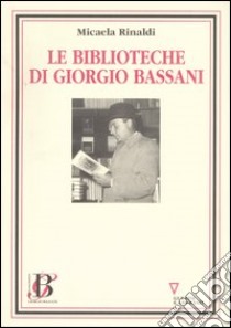 Le biblioteche di Giorgio Bassani libro di Rinaldi Micaela