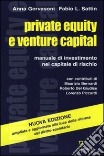 Private equity e venture capital. Manuale di investimento nel capitale di rischio libro di Gervasoni Anna; Sattin Fabio L.