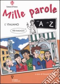 Mille parole. L'italiano per ragazzi dalla A alla Z libro di Favaro G. (cur.)