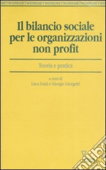 Il bilancio sociale per le organizzazioni non profit. Teoria e pratica libro di Fazzi L. (cur.); Giorgetti G. (cur.)