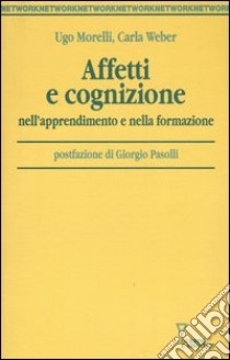 Affetti e cognizione nell'apprendimento e nella formazione libro di Morelli Ugo; Weber Carla