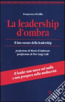 La leadership d'ombra. Il lato oscuro della leadership libro di Perillo Francesco