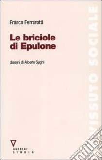 Le briciole di Epulone libro di Ferrarotti Franco