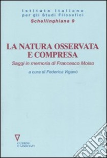 La natura osservata e compresa. Saggi in memoria di Francesco Moiso libro di Viganò F. (cur.)