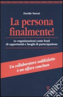 La persona finalmente! Le organizzazioni come fonti di opportunità e luoghi di partecipazione libro di Storni Davide