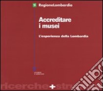 Accreditare i musei. L'esperienza della Lombardia libro